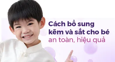 Cách bổ sung kẽm và sắt cho bé an toàn, hiệu quả