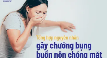 Tổng hợp nguyên nhân gây chướng bụng buồn nôn chóng mặt 