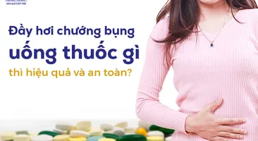 Đầy hơi chướng bụng uống thuốc gì thì hiệu quả và an toàn?
