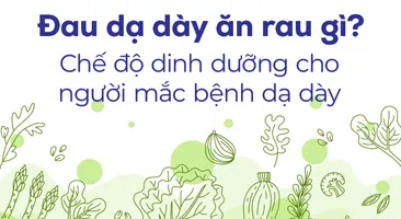 Đau dạ dày ăn rau gì? Chế độ dinh dưỡng cho người mắc bệnh dạ dày