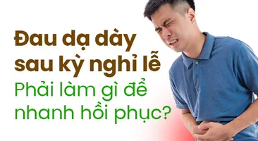 Đau dạ dày sau kỳ nghỉ lễ: Phải làm gì để nhanh hồi phục?