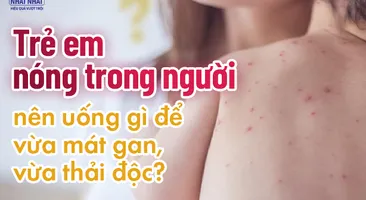 Trẻ em nóng trong người nên uống gì để vừa mát gan, vừa thải độc?