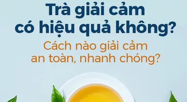 Trà giải cảm có hiệu quả không? Cách nào giải cảm an toàn, nhanh chóng?