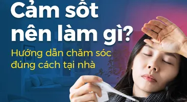 Cảm sốt nên làm gì? Hướng dẫn chăm sóc đúng cách tại nhà