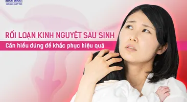 Rối loạn kinh nguyệt sau sinh: Cần hiểu đúng để khắc phục hiệu quả!