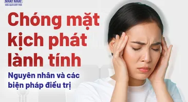 Chóng mặt kịch phát lành tính: Nguyên nhân và các biện pháp điều trị