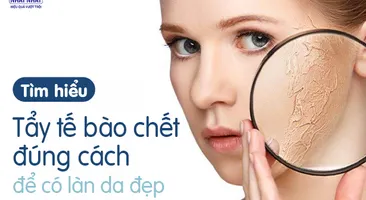 Tìm hiểu: Tẩy tế bào chết đúng cách để có làn da đẹp