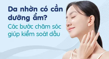 Da nhờn có cần dưỡng ẩm? Các bước chăm sóc giúp kiểm soát dầu