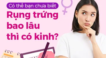 Có thể bạn chưa biết: Rụng trứng bao lâu thì có kinh?