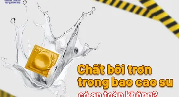 Chất bôi trơn trong bao cao su có an toàn không?