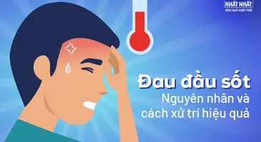 Đau đầu sốt: Nguyên nhân và cách xử trí hiệu quả 