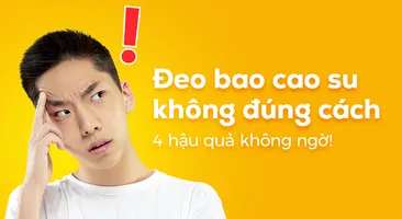 Đeo bao cao su không đúng cách: 4 hậu quả không ngờ!