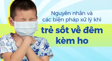 Nguyên nhân và các biện pháp xử lý khi trẻ sốt về đêm kèm ho