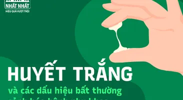 Huyết trắng và các dấu hiệu bất thường cảnh báo bệnh phụ khoa