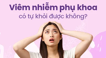 Viêm nhiễm phụ khoa có tự khỏi được không?