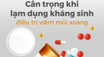 Cẩn trọng khi lạm dụng kháng sinh điều trị viêm mũi xoang