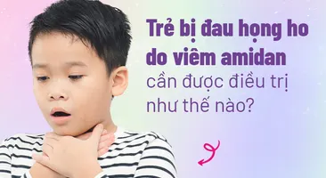 Trẻ bị đau họng ho do viêm amidan cần được điều trị như thế nào?