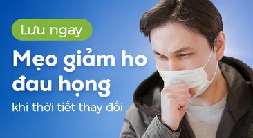 Lưu ngay: Mẹo giảm ho đau họng khi thời tiết thay đổi