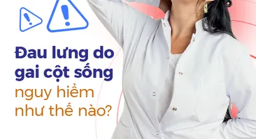 Đau lưng do gai cột sống nguy hiểm như thế nào?