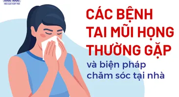 Các bệnh tai mũi họng thường gặp và biện pháp chăm sóc tại nhà