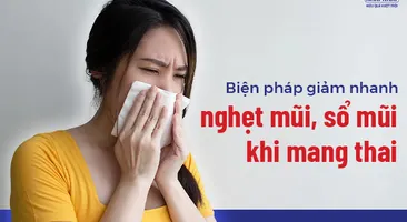 Biện pháp giảm nhanh nghẹt mũi, sổ mũi khi mang thai