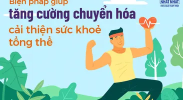 Biện pháp giúp tăng cường chuyển hóa, cải thiện sức khỏe tổng thể