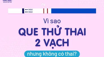 Vì sao que thử thai 2 vạch nhưng không có thai?