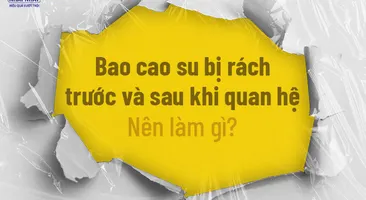 Bao cao su bị rách trước và sau khi quan hệ: Nên làm gì?
