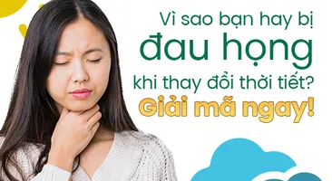 Vì sao bạn hay bị đau họng khi thay đổi thời tiết? Giải mã ngay!