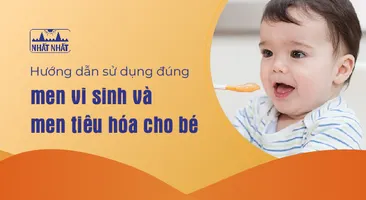 Hướng dẫn sử dụng đúng men vi sinh và men tiêu hóa cho bé
