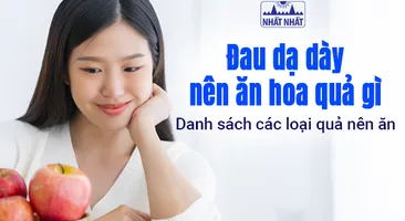 Đau dạ dày nên ăn hoa quả gì: Danh sách các loại quả nên ăn