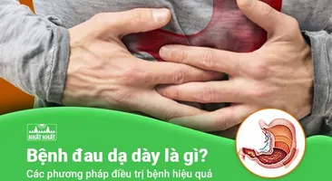 Bệnh đau dạ dày là gì? Các phương pháp điều trị bệnh hiệu quả