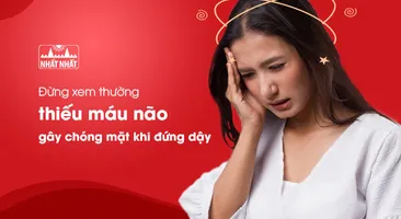 Đừng xem thường thiếu máu não gây chóng mặt khi đứng dậy!