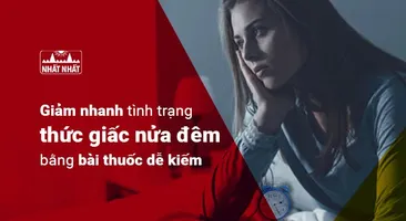 Giảm nhanh tình trạng thức giấc nửa đêm bằng bài thuốc dễ kiếm