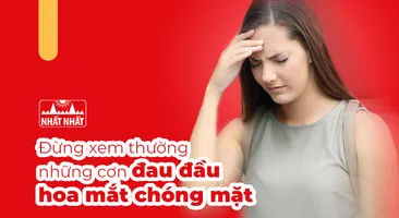 Đừng xem thường những cơn đau đầu hoa mắt chóng mặt!