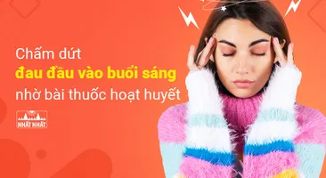 Giảm nhanh đau đầu vào buổi sáng nhờ bài thuốc hoạt huyết