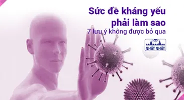 Sức đề kháng yếu phải làm sao? – 7 lưu ý không được bỏ qua