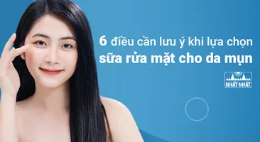 6 điều cần lưu ý khi lựa chọn sữa rửa mặt cho da mụn
