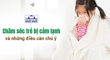 Chăm sóc trẻ bị cảm lạnh và những điều cần chú ý