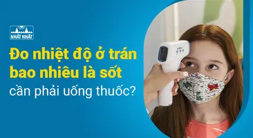Đo nhiệt độ ở trán bao nhiêu là sốt cần phải uống thuốc?