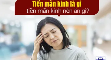 Giải đáp: Tiền mãn kinh là gì, tiền mãn kinh nên ăn gì?