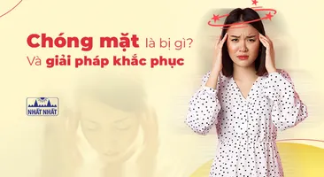 Tư vấn chuyên gia: “Chóng mặt là bị gì và giải pháp khắc phục”