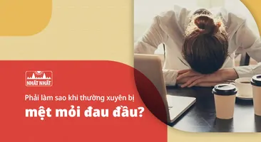 Phải làm sao khi thường xuyên bị mệt mỏi đau đầu?
