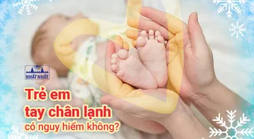 Trẻ em tay chân lạnh có nguy hiểm không?