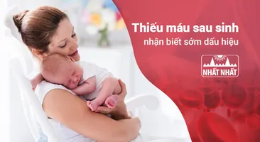 Thiếu máu sau sinh: Nhận biết sớm dấu hiệu để khắc phục kịp thời