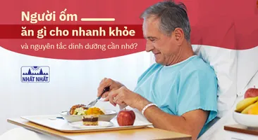Người ốm ăn gì cho nhanh khỏe và nguyên tắc dinh dưỡng cần nhớ
