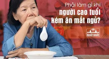 Phải làm gì khi người cao tuổi kém ăn mất ngủ?
