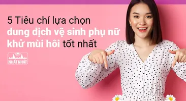 5 tiêu chí lựa chọn dung dịch vệ sinh phụ nữ khử mùi hôi