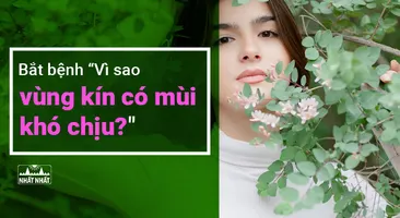 Bắt bệnh: Vì sao vùng kín có mùi khó chịu?
