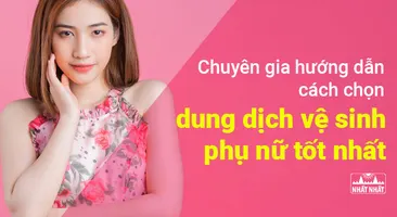 Chuyên gia hướng dẫn cách chọn dung dịch vệ sinh phụ nữ tốt